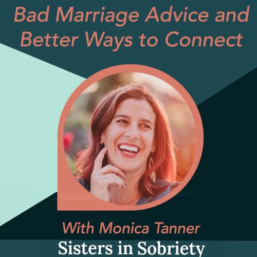 Bad Marriage Advice and Better Ways to Connect with Monica Tanner