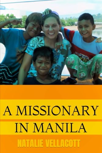 A Missionary in Manila: An Intriguing Journey of Faith, Travel and Adventure (Christian Missionary True Life Stories)