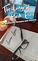 The Longest Poem Ever: My Memories, Dreams and Visions 1734426373 Book Cover
