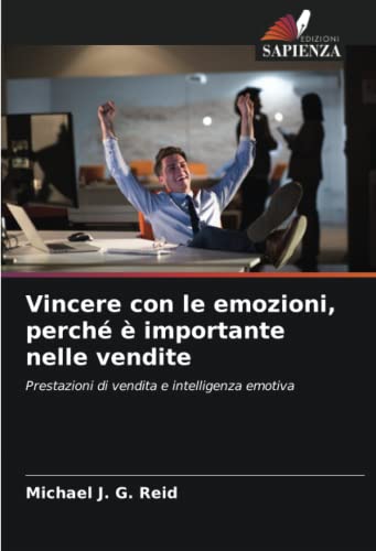 Vincere con le emozioni, perché è importante nelle vendite: Prestazioni di vendita e intelligenza emotiv