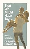That We Might Have Joy: Desire, Divinity & Intimate Love