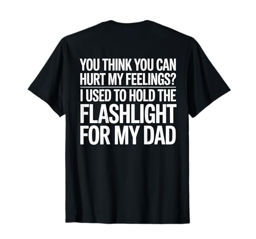 You Think You Can Hurt My Feelings (On Back) T-Shirt