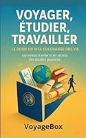 VOYAGER, ÉTUDIER, TRAVAILLER : LE GUIDE DU VISA QUI CHANGE UNE VIE: Les erreurs à éviter et les secrets des dossiers gagnants B0G443MNFW Book Cover