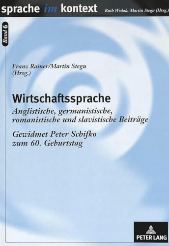 Preisvergleich Produktbild Wirtschaftssprache: Anglistische, germanistische, romanistische und slavistische Beiträge- Gewidmet Peter Schifko zum 60. Geburtstag (Sprache im Kontext, Band 6)