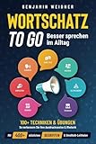  Wortschatz to go - Besser sprechen im Alltag: 100+ Techniken & Übungen  So verbessern Sie Ihre Ausdrucksweise & Rhetorik. Mit 400+ nützlichen Begriffen & Smalltalk-Leitfaden