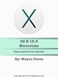  OS X 10.9 Mavericks Client and Server Review (English Edition)