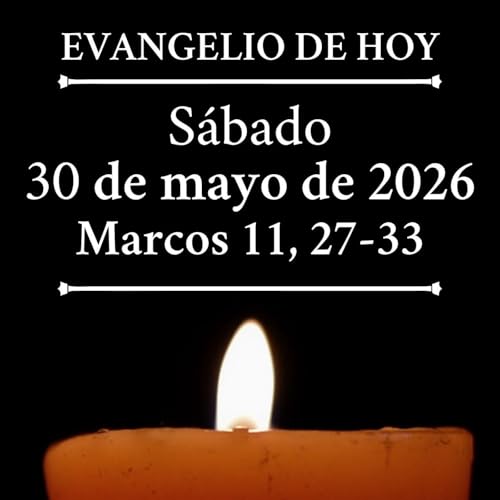 Evangelio del s&aacute;bado 30 de mayo de 2026 - &laquo;Pues tampoco yo os digo con qu&eacute; autoridad hago esto&raquo;