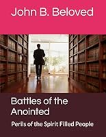 Battles of the Anointed: Perils of the Spirit Filled People B0C87GP9SN Book Cover