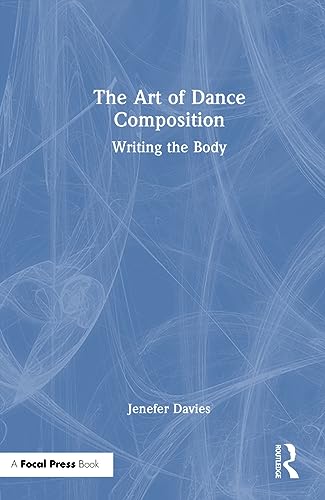 The Art of Dance Composition: Writing the Body