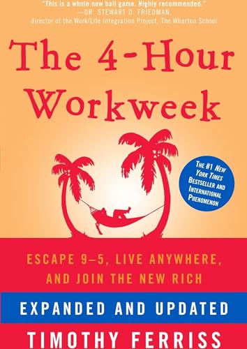 The 4-Hour Workweek: Escape 9-5, Live Anywhere, and Join the New Rich