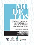  Modelos sistémicos y sus implicaciones para el estudio de destinos turísticos: Aplicaciones en casos locales