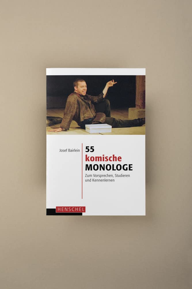 55 komische Monologe: Zum Vorsprechen, Studieren und Kennenlernen