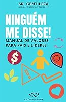 Ninguém me disse!: Manual de valores para pais, professores e líderes B08BWF2JTR Book Cover