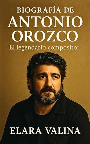 BIOGRAFÍA DE ANTONIO OROZCO: EL LEGENDARIO COMPOSITOR