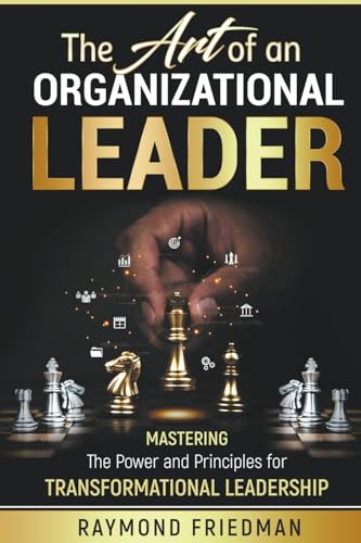 The Art of an Organizational Leader: Mastering the Power and