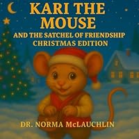 Kari the Mouse and the Satchel of Friendship: Christmas Edition (McLauchlin Books - “Stories that teach. Legacies that last.”) 1966163460 Book Cover