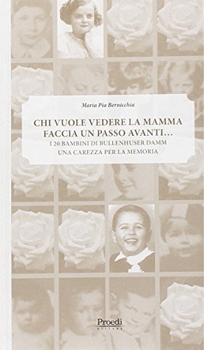Chi vuole vedere la mamma faccia un passo avanti... I 20 bambini di Bullenhuser Damm una carezza per la memoria