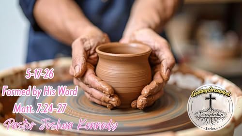 5-17-26 Formed by His Word | Matthew 7:24&ndash;27 | Pastor Joshua Kennedy