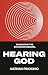 Hearing God: Eliminate Myths. Encounter Meaning.