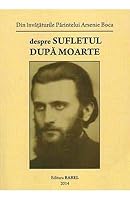 Despre sufletul dupa moarte. Din invataturile Parintelui Arsenie Boca 606858318X Book Cover