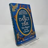 The Dance of Time: The Origins of the Calendar: A Miscellany of History and Myth, Religion and Astronomy, Festivals and Feast Days