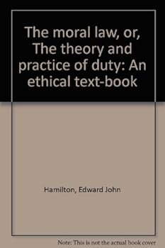 Hardcover The moral law, or, The theory and practice of duty: An ethical text-book Book