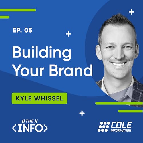 Building Your Brand with Kyle Whissel | The Info Podcast by Cole Information | Episode 5