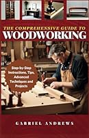 The Comprehensive Guide to Woodworking: Practical Plans, Step-by-Step Instructions,Techniques, Advanced Tips and Tools for Crafting Perfect Wood Projects (Woodworking Books) B0BXMYWCV3 Book Cover