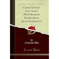 Cassii Dionis Cocceiani Historiarum Romanarum Quae Supersunt, Vol. 1