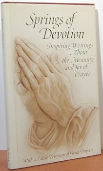 Hardcover Springs of Devotion: Inspiring Writings About the Meaning and Joy of Prayer Book