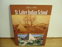 St. Labre Indian School: Celebrating 125 Years 1884 - 2009 B0069RVQSS Book Cover