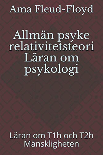 Allmän psyke relativitetsteori Läran om psykologi: Läran om T1h och T2h Mänskligheten (Swedish Edition)