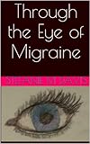  Through the Eye of Migraine (English Edition)