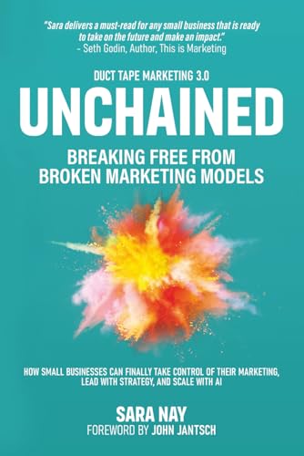 Unchained: Breaking Free from Broken Marketing Models: How Small ...