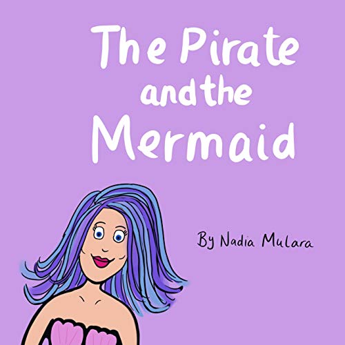 The Pirate And The Mermaid: A Fun Rhyming Picture Book For Children Aged 3-8