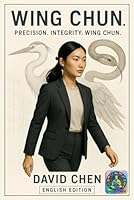 Wing Chun: Precision. Integrity. Wing Chun. (Wisdom of the Fist: Styles Across Skylines.) B0F6MY6T6X Book Cover