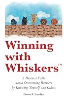 Winning with Whiskers: A Business Fable about Overcoming Barriers by Knowing Yourself and Others 1735354066 Book Cover