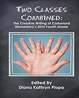 Two Classes Combined: The Creative Writing of Carkenord Elementary's 2015 Fourt Grade 1628280832 Book Cover