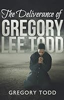 The Deliverance Of Gregory Lee Todd 1072082861 Book Cover