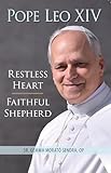 Pope Leo XIV: Restless Heart, Faithful Shepherd