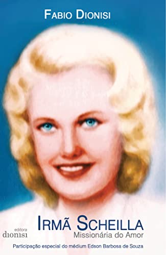 Irmã Scheilla: Missionária do Amor - Dionisi, Fabio
