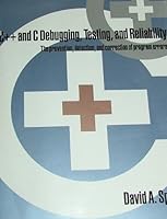 C++ and C Debugging, Testing, and Reliability: The Prevention, Detection, and Correction of Program Errors/Book and Disk 0133081729 Book Cover