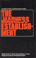 The madness establishment;: Ralph Nader's study group report on the National Institute of Mental Health 067044734X Book Cover