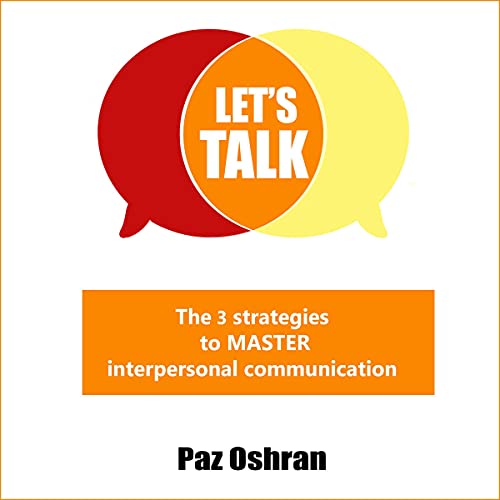 Let's Talk: The 3 Strategies to Master Interpersonal Communication by Paz Oshran episode artwork