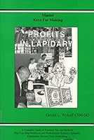 Master Keys for Making Profits in Lapidary: A Complete Guide of Practical Tips and Methods That Can Help Hobbyists and Professionals Realize a Splen 0960789286 Book Cover