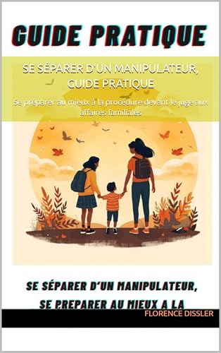 livre Se séparer d'un manipulateur, Guide Pratique: Se préparer au mieux à la procédure devant le juge aux affaires familiales