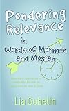  Pondering Relevance in Words of Mormon and Mosiah: Meaningful Application of The Book of Mormon for People with No Time to Study