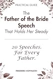 The Father of the Bride Speech That Holds Her Steady: 20 Modern Speeches and the Complete Guide to Writing and Delivering Yours