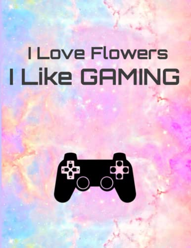 I LOVE FLOWERS I LIKE GAMING: Amazing Coloring Book for Girls who love gaming with Floral Designs | ideal gift for girls who love gaming and Flowers | Flowers Coloring Pages for Teens & Girls image 2