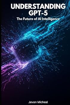 Hardcover Understanding GPT-5: The Future of AI Intelligence Book